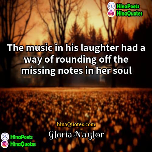 Gloria Naylor Quotes | The music in his laughter had a